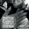 PASTOR CHAMPION I Just Want To Be A Good Man LP
