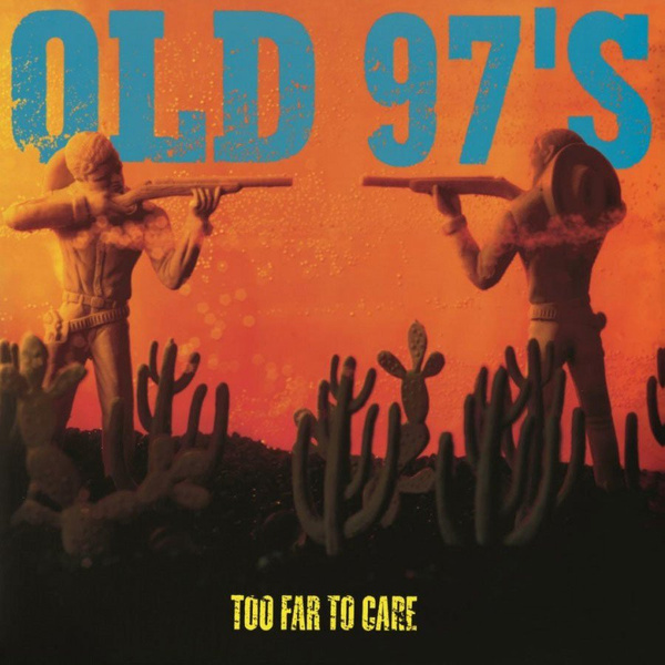 OLD 97'S Too Far To Care LP